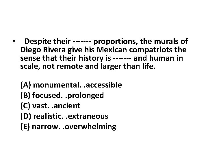  • Despite their ------- proportions, the murals of Diego Rivera give his Mexican
