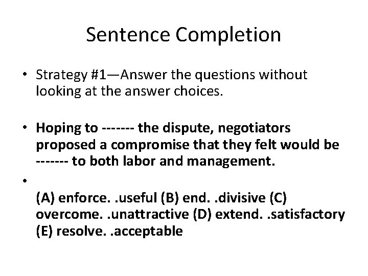 Sentence Completion • Strategy #1—Answer the questions without looking at the answer choices. •