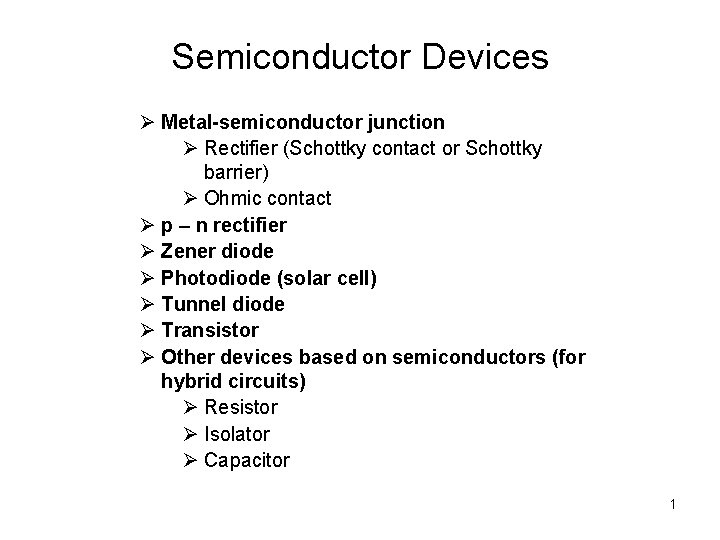 Semiconductor Devices Ø Metal-semiconductor junction Ø Rectifier (Schottky contact or Schottky barrier) Ø Ohmic