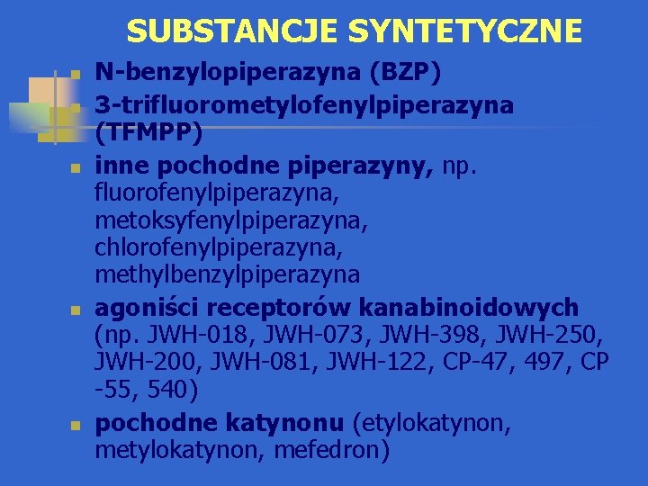 SUBSTANCJE SYNTETYCZNE n n n N-benzylopiperazyna (BZP) 3 -trifluorometylofenylpiperazyna (TFMPP) inne pochodne piperazyny, np.