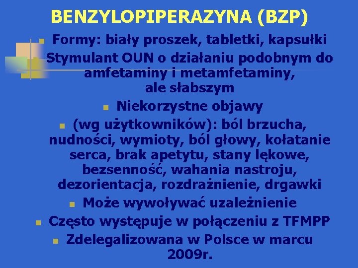 BENZYLOPIPERAZYNA (BZP) Formy: biały proszek, tabletki, kapsułki n Stymulant OUN o działaniu podobnym do