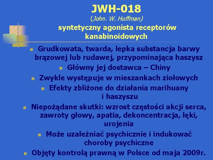 JWH-018 (John. W. Huffman) syntetyczny agonista receptorów kanabinoidowych Grudkowata, twarda, lepka substancja barwy brązowej