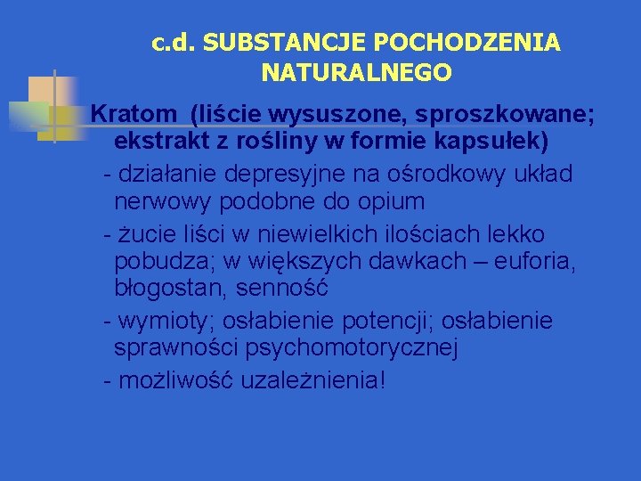 c. d. SUBSTANCJE POCHODZENIA NATURALNEGO Kratom (liście wysuszone, sproszkowane; ekstrakt z rośliny w formie