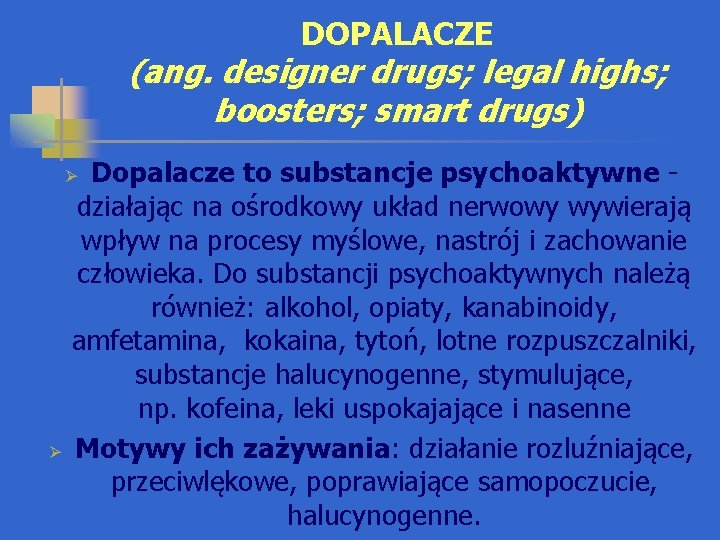 DOPALACZE (ang. designer drugs; legal highs; boosters; smart drugs) Dopalacze to substancje psychoaktywne -