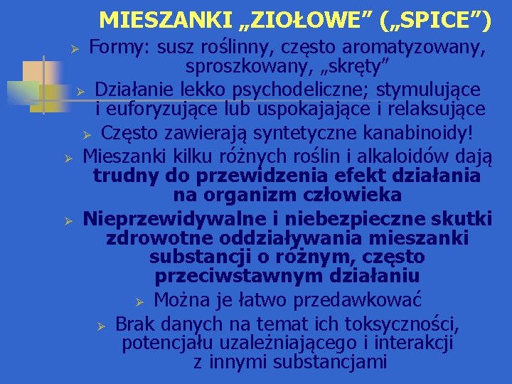 MIESZANKI „ZIOŁOWE” („SPICE”) Formy: susz roślinny, często aromatyzowany, sproszkowany, „skręty” Ø Działanie lekko psychodeliczne;