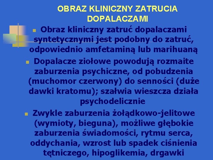 OBRAZ KLINICZNY ZATRUCIA DOPALACZAMI n Obraz kliniczny zatruć dopalaczami syntetycznymi jest podobny do zatruć,