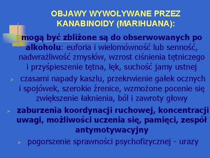 OBJAWY WYWOŁYWANE PRZEZ KANABINOIDY (MARIHUANA): mogą być zbliżone są do obserwowanych po alkoholu: euforia