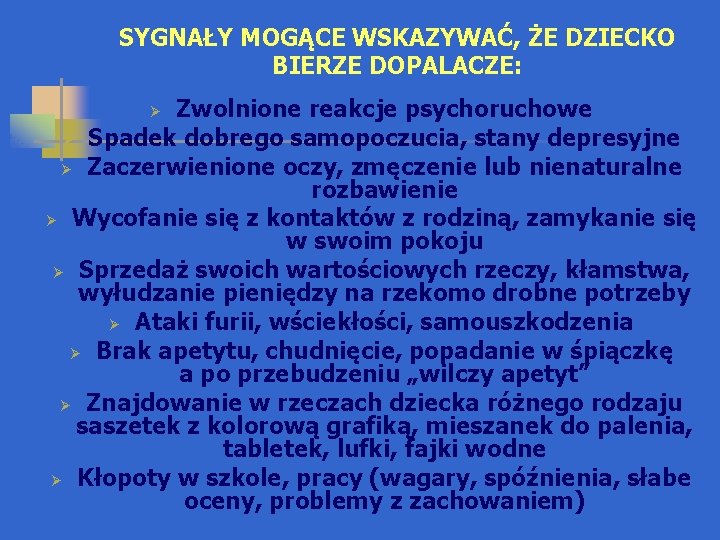 SYGNAŁY MOGĄCE WSKAZYWAĆ, ŻE DZIECKO BIERZE DOPALACZE: Zwolnione reakcje psychoruchowe Ø Spadek dobrego samopoczucia,