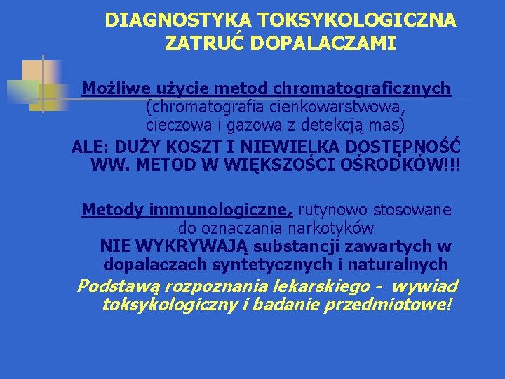 DIAGNOSTYKA TOKSYKOLOGICZNA ZATRUĆ DOPALACZAMI Możliwe użycie metod chromatograficznych (chromatografia cienkowarstwowa, cieczowa i gazowa z