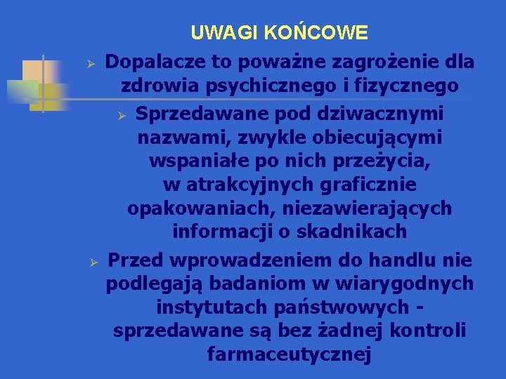 Ø Ø UWAGI KOŃCOWE Dopalacze to poważne zagrożenie dla zdrowia psychicznego i fizycznego Ø