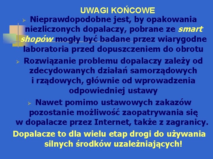 UWAGI KOŃCOWE Ø Nieprawdopodobne jest, by opakowania niezliczonych dopalaczy, pobrane ze smart shopów mogły