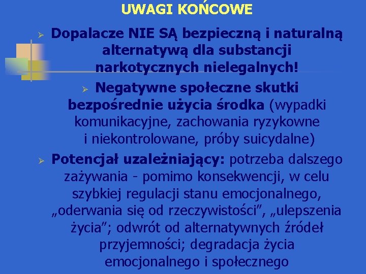 UWAGI KOŃCOWE Ø Ø Dopalacze NIE SĄ bezpieczną i naturalną alternatywą dla substancji narkotycznych
