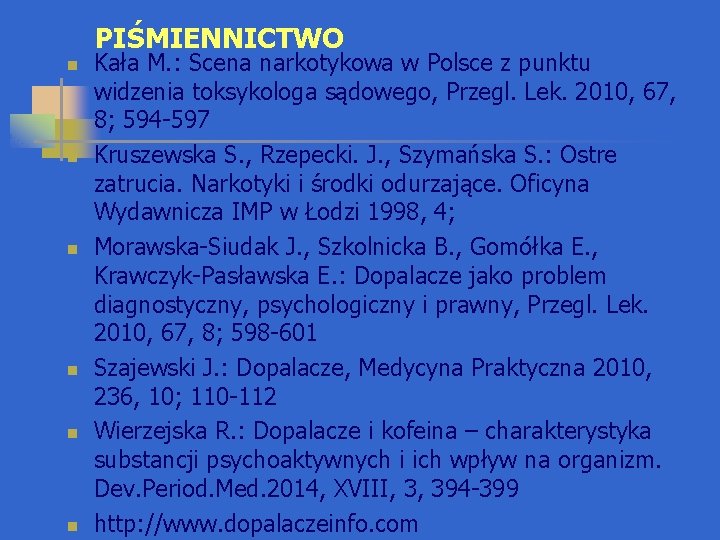 PIŚMIENNICTWO n n n Kała M. : Scena narkotykowa w Polsce z punktu widzenia