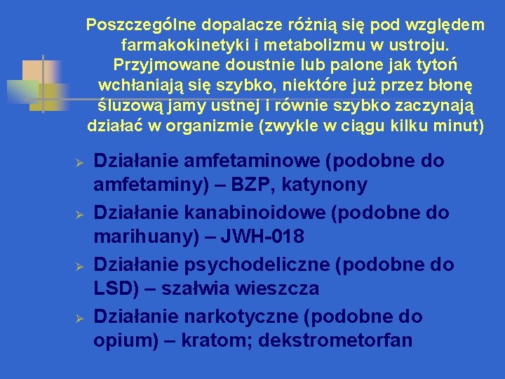 Poszczególne dopalacze różnią się pod względem farmakokinetyki i metabolizmu w ustroju. Przyjmowane doustnie lub