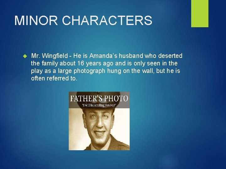 MINOR CHARACTERS Mr. Wingfield - He is Amanda’s husband who deserted the family about