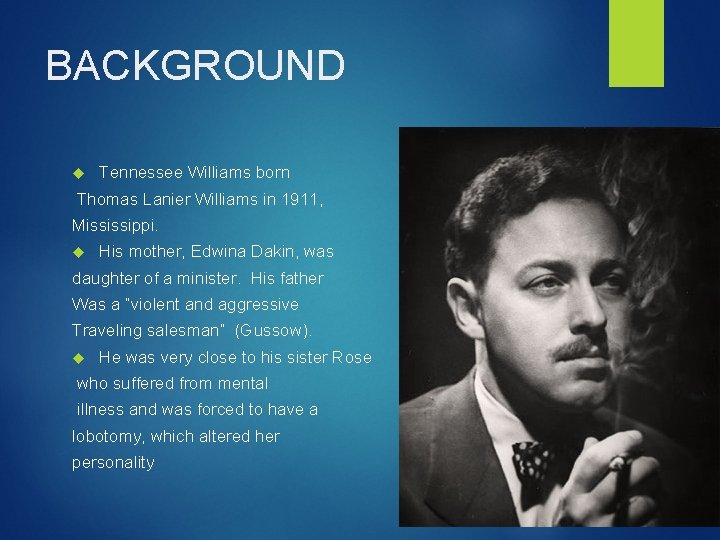 BACKGROUND Tennessee Williams born Thomas Lanier Williams in 1911, Mississippi. His mother, Edwina Dakin,