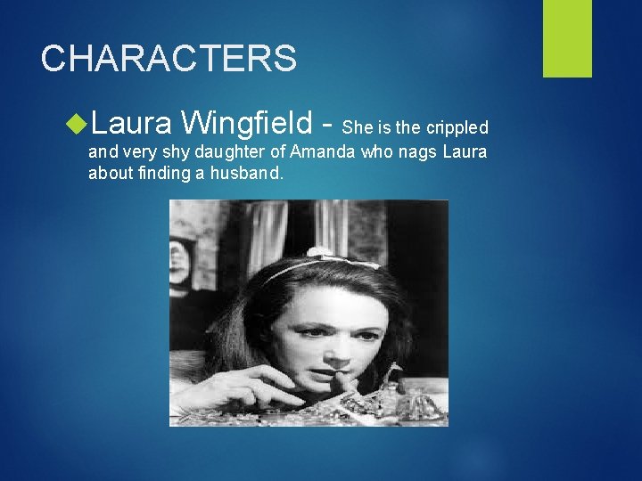 CHARACTERS Laura Wingfield - She is the crippled and very shy daughter of Amanda