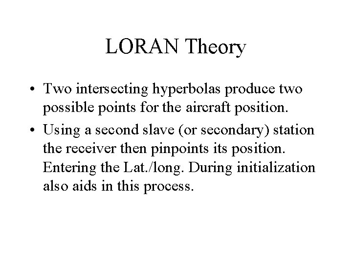 LORAN Theory • Two intersecting hyperbolas produce two possible points for the aircraft position.