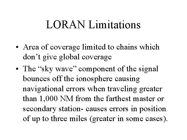LORAN Limitations • Area of coverage limited to chains which don’t give global coverage