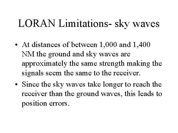 LORAN Limitations- sky waves • At distances of between 1, 000 and 1, 400