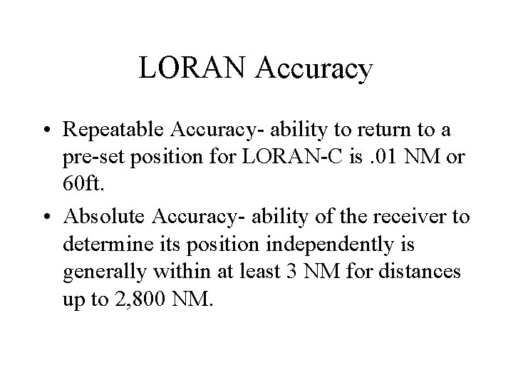 LORAN Accuracy • Repeatable Accuracy- ability to return to a pre-set position for LORAN-C