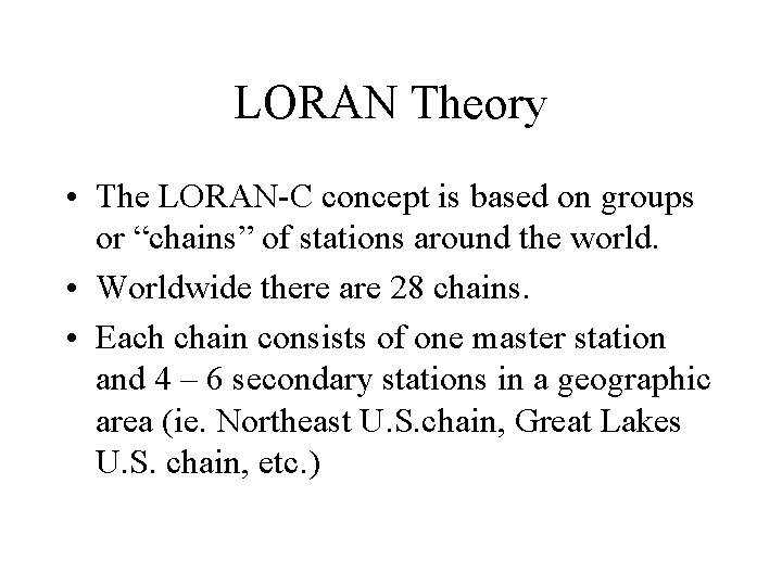 LORAN Theory • The LORAN-C concept is based on groups or “chains” of stations