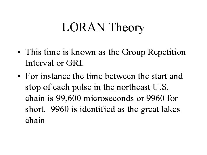 LORAN Theory • This time is known as the Group Repetition Interval or GRI.