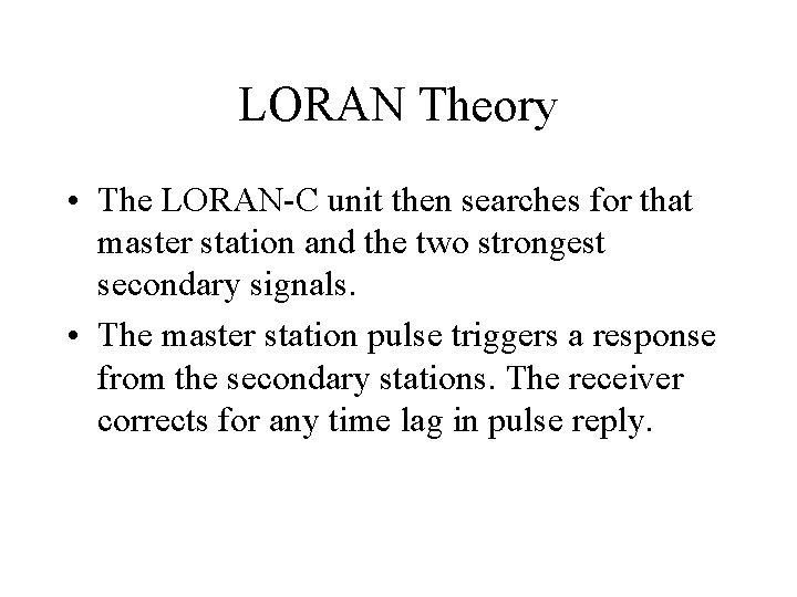 LORAN Theory • The LORAN-C unit then searches for that master station and the