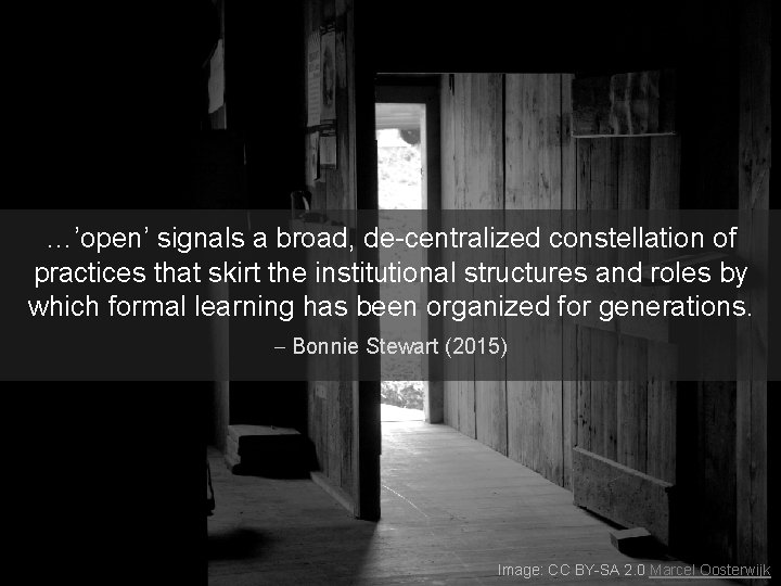 …’open’ signals a broad, de-centralized constellation of practices that skirt the institutional structures and …’open’ signals a broad, de-centralized constellation of practices that skirt the institutional structures and