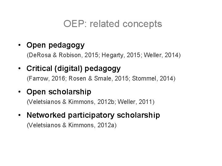 OEP: related concepts • Open pedagogy (De. Rosa & Robison, 2015; Hegarty, 2015; Weller, OEP: related concepts • Open pedagogy (De. Rosa & Robison, 2015; Hegarty, 2015; Weller,