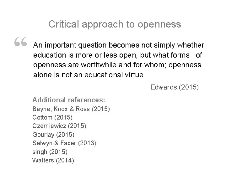 Critical approach to openness “ An important question becomes not simply whether education is Critical approach to openness “ An important question becomes not simply whether education is