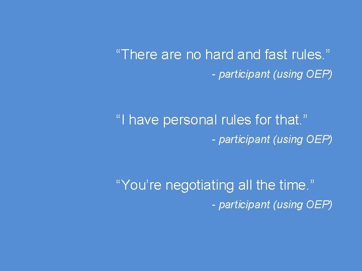 “There are no hard and fast rules. ” - participant (using OEP) “I have “There are no hard and fast rules. ” - participant (using OEP) “I have