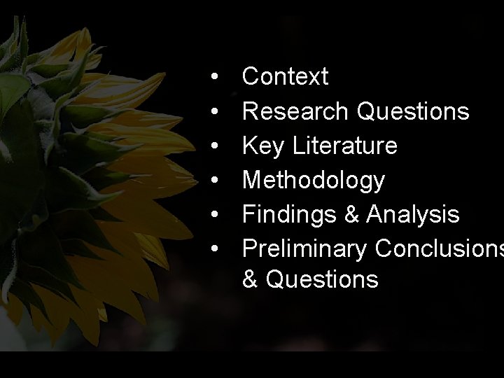 • • • Context Research Questions Key Literature Methodology Findings & Analysis Preliminary • • • Context Research Questions Key Literature Methodology Findings & Analysis Preliminary
