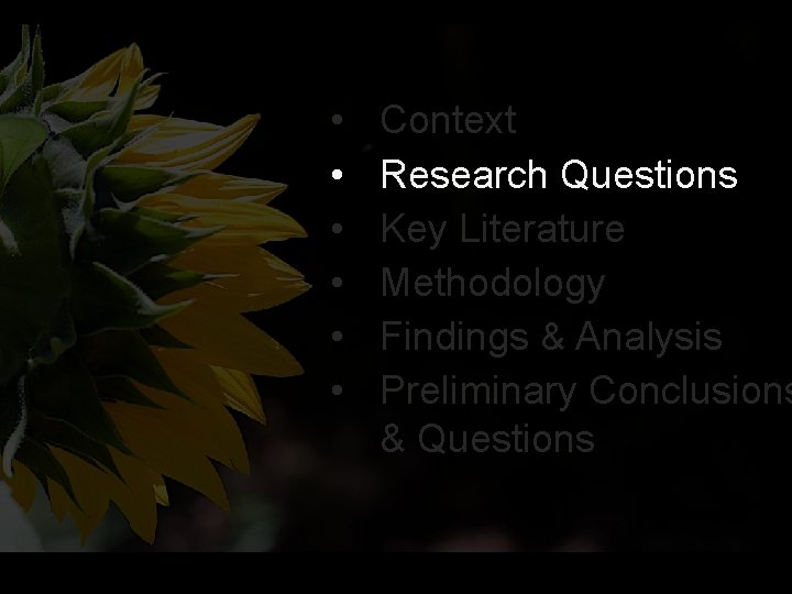 • • • Context Research Questions Key Literature Methodology Findings & Analysis Preliminary • • • Context Research Questions Key Literature Methodology Findings & Analysis Preliminary
