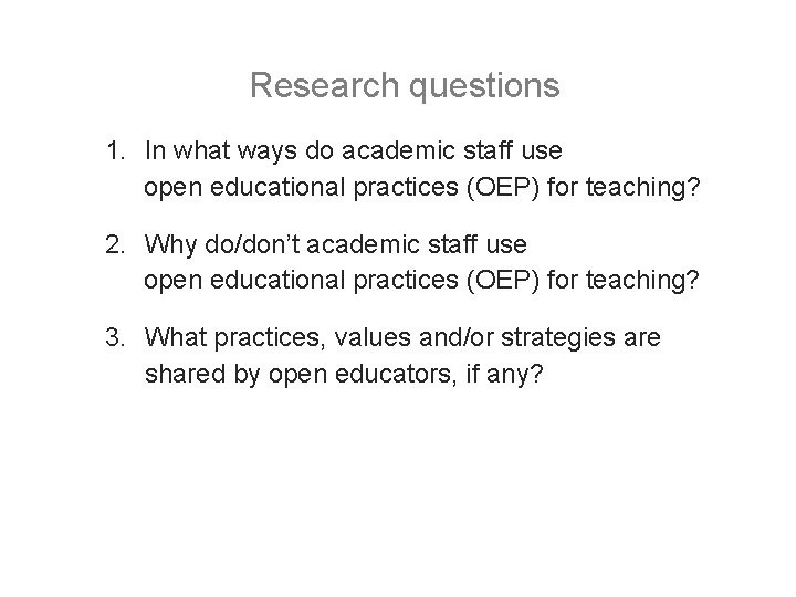 Research questions 1. In what ways do academic staff use open educational practices (OEP) Research questions 1. In what ways do academic staff use open educational practices (OEP)
