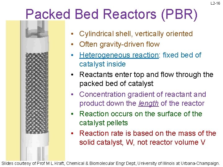 L 2 -16 Packed Bed Reactors (PBR) • Cylindrical shell, vertically oriented • Often
