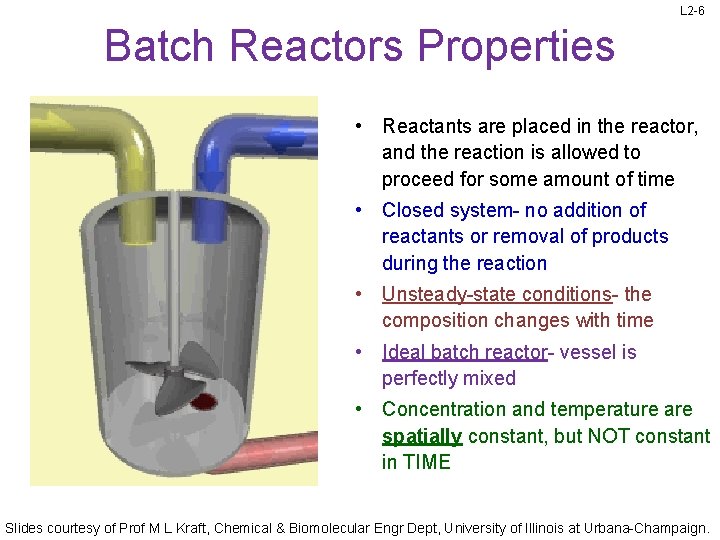 L 2 -6 Batch Reactors Properties • Reactants are placed in the reactor, and