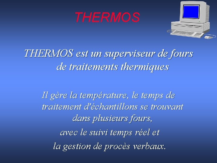 THERMOS est un superviseur de fours de traitements thermiques Il gère la température, le