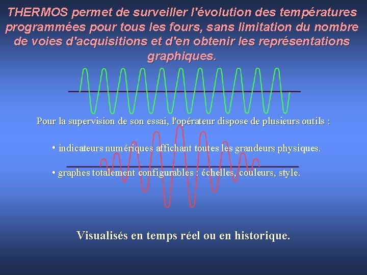 THERMOS permet de surveiller l'évolution des températures programmées pour tous les fours, sans limitation THERMOS permet de surveiller l'évolution des températures programmées pour tous les fours, sans limitation