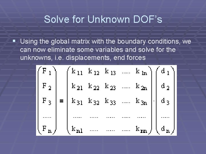 Solve for Unknown DOF's § Using the global matrix with the boundary conditions, we
