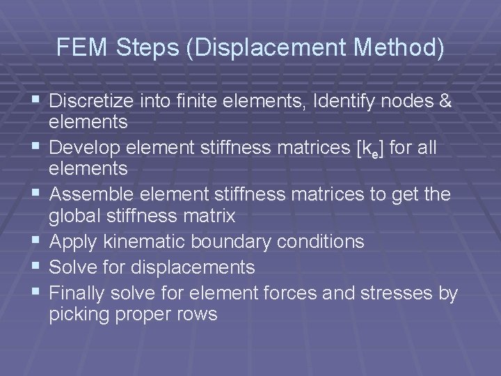 FEM Steps (Displacement Method) § Discretize into finite elements, Identify nodes & § §