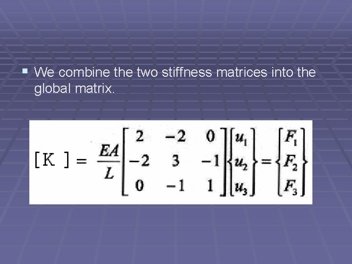 § We combine the two stiffness matrices into the global matrix. 