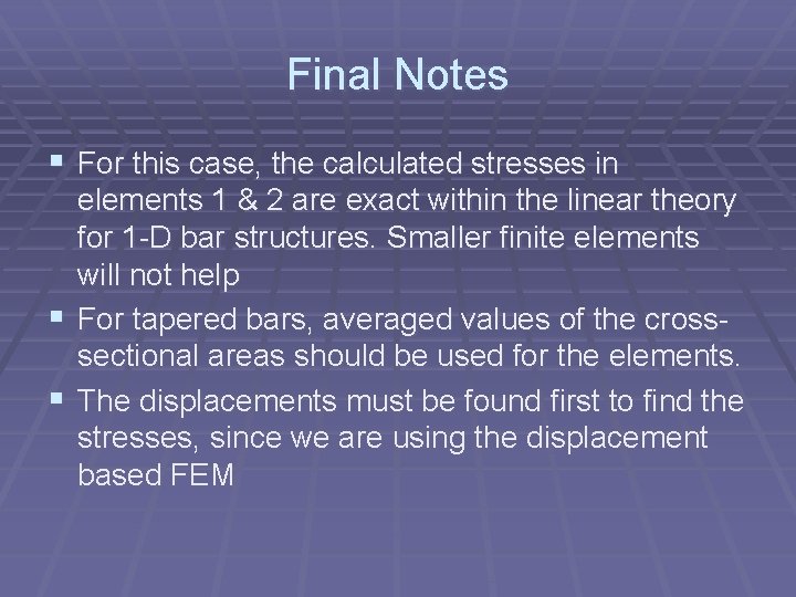 Final Notes § For this case, the calculated stresses in elements 1 & 2