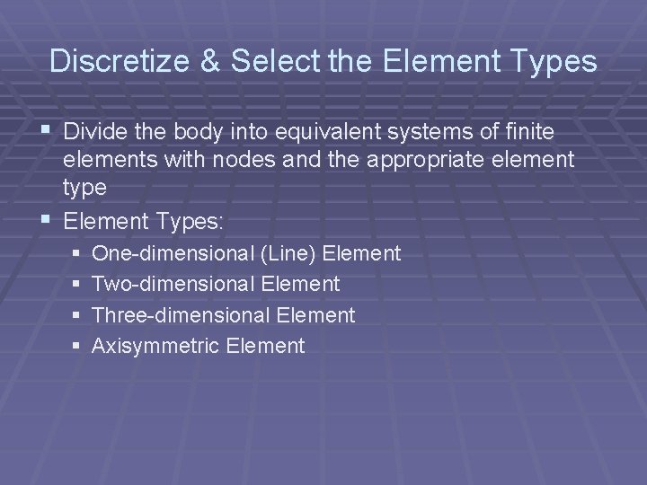 Discretize & Select the Element Types § Divide the body into equivalent systems of