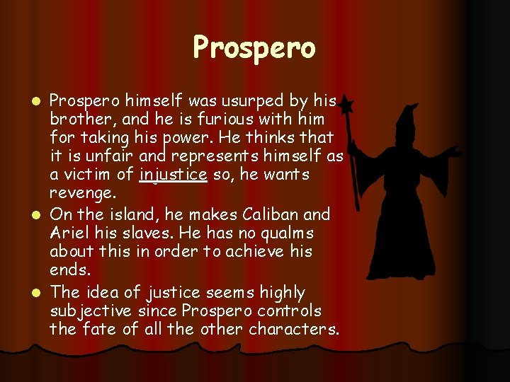 Prospero himself was usurped by his brother, and he is furious with him for