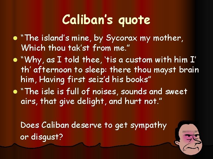 Caliban’s quote “The island’s mine, by Sycorax my mother, Which thou tak’st from me.