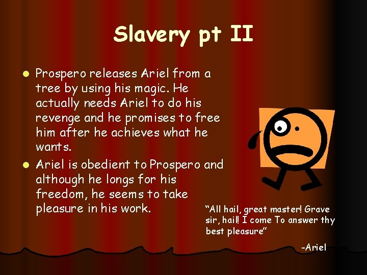 Slavery pt II Prospero releases Ariel from a tree by using his magic. He