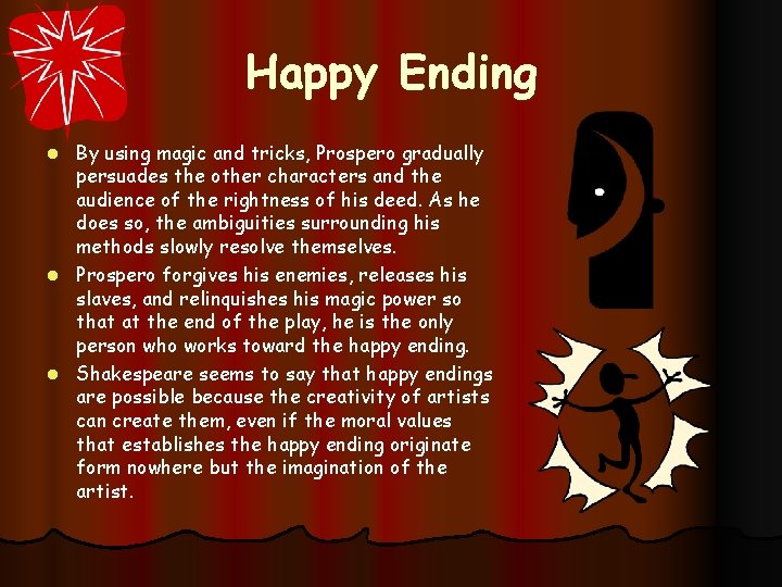 Happy Ending By using magic and tricks, Prospero gradually persuades the other characters and