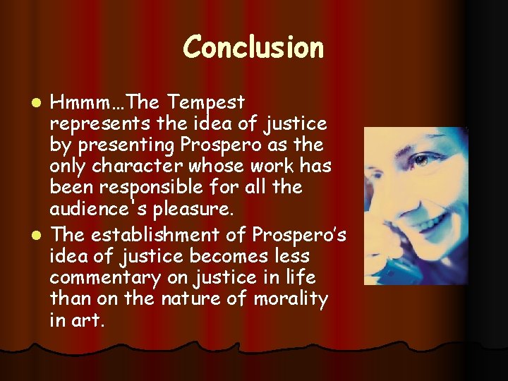 Conclusion Hmmm…The Tempest represents the idea of justice by presenting Prospero as the only