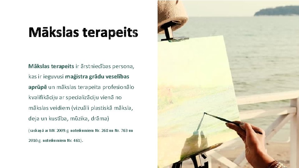 Mākslas terapeits ir ārstniecības persona, kas ir ieguvusi maģistra grādu veselības aprūpē un mākslas